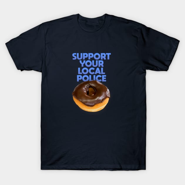 Support Your Local Police T-Shirt by Dale Preston Design